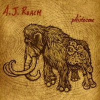 A.J. Roach - Pleistocene